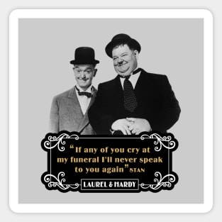 Laurel & Hardy Quotes: 'If Any Of You Cry At My Funeral, I'll Never Speak To You Again' Magnet